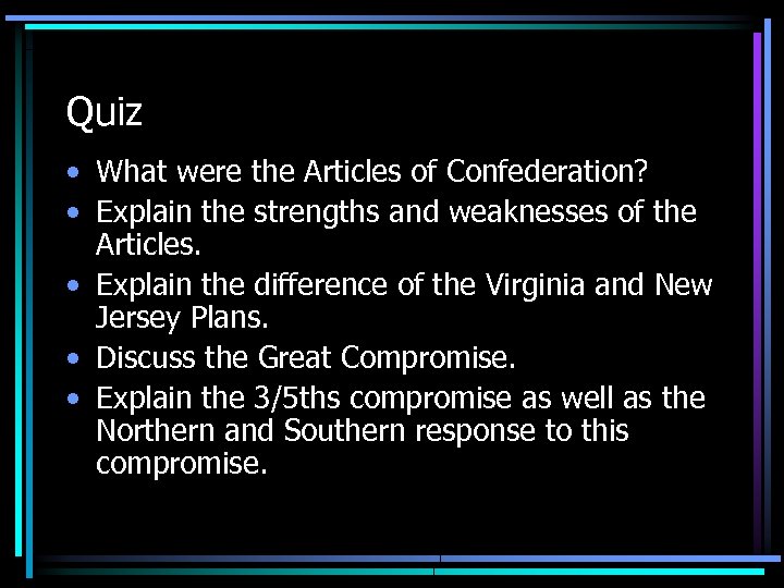 Quiz • What were the Articles of Confederation? • Explain the strengths and weaknesses