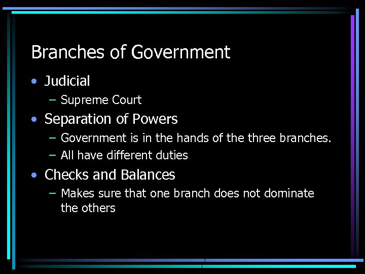 Branches of Government • Judicial – Supreme Court • Separation of Powers – Government