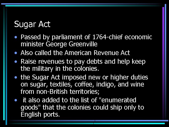 Sugar Act • Passed by parliament of 1764 -chief economic minister George Greenville •