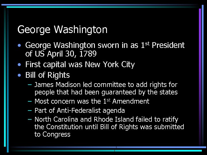 George Washington • George Washington sworn in as 1 st President of US April