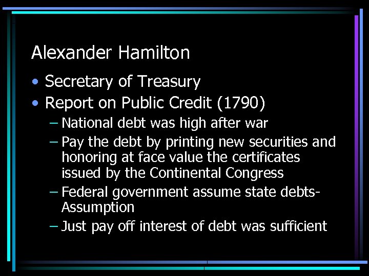 Alexander Hamilton • Secretary of Treasury • Report on Public Credit (1790) – National