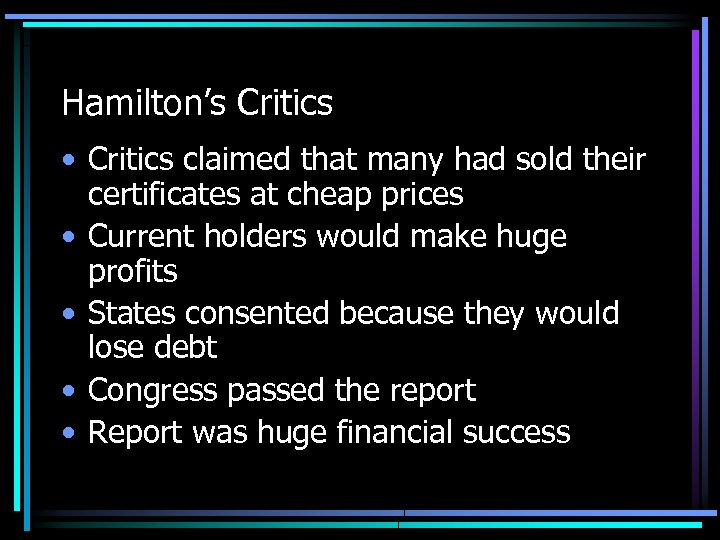 Hamilton’s Critics • Critics claimed that many had sold their certificates at cheap prices