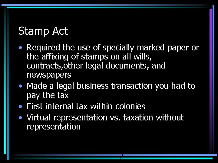 Stamp Act • Required the use of specially marked paper or the affixing of