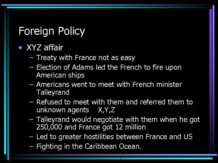 Foreign Policy • XYZ affair – Treaty with France not as easy – Election