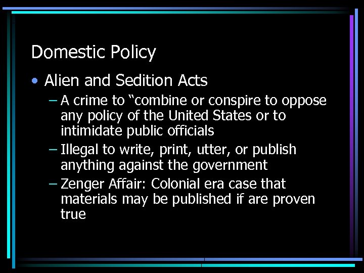 Domestic Policy • Alien and Sedition Acts – A crime to “combine or conspire