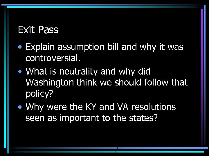 Exit Pass • Explain assumption bill and why it was controversial. • What is