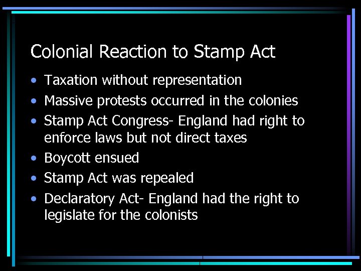 Colonial Reaction to Stamp Act • Taxation without representation • Massive protests occurred in