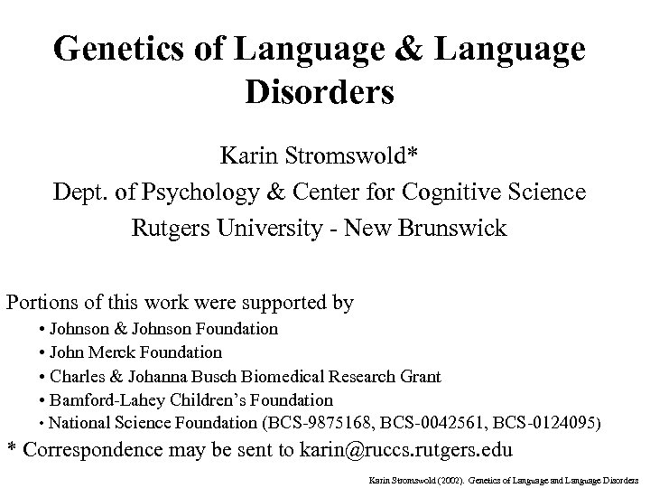 Genetics of Language & Language Disorders Karin Stromswold* Dept. of Psychology & Center for