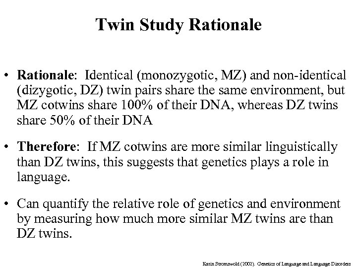 Twin Study Rationale • Rationale: Identical (monozygotic, MZ) and non-identical (dizygotic, DZ) twin pairs