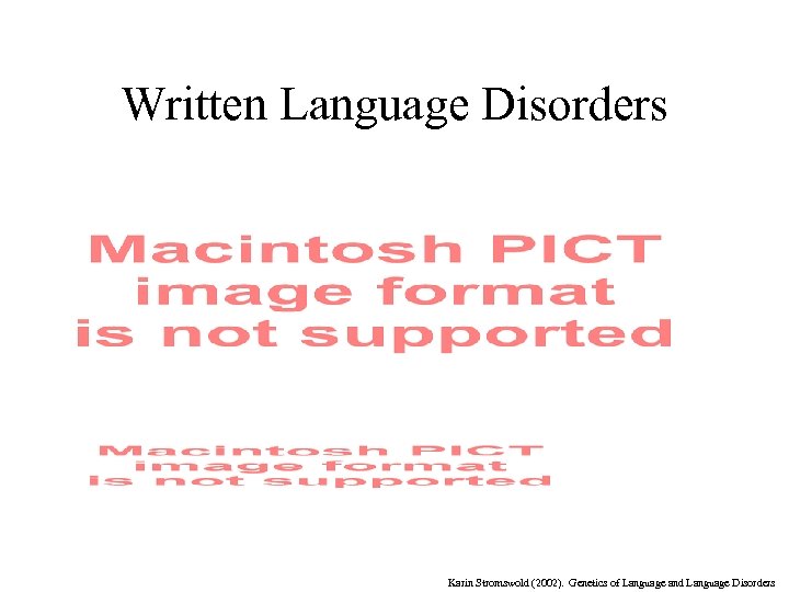 Written Language Disorders Karin Stromswold (2002). Genetics of Language and Language Disorders 