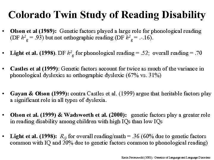 Colorado Twin Study of Reading Disability • Olson et al (1989): Genetic factors played