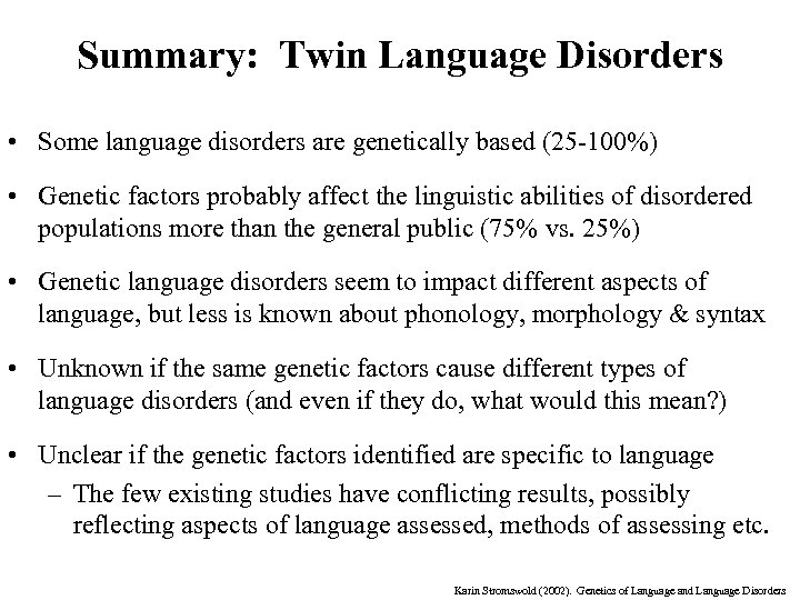 Summary: Twin Language Disorders • Some language disorders are genetically based (25 -100%) •