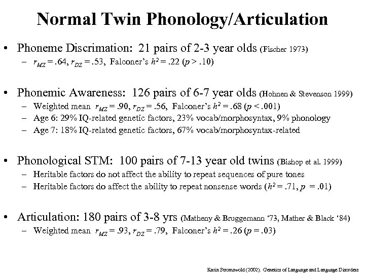 Normal Twin Phonology/Articulation • Phoneme Discrimation: 21 pairs of 2 -3 year olds (Fischer