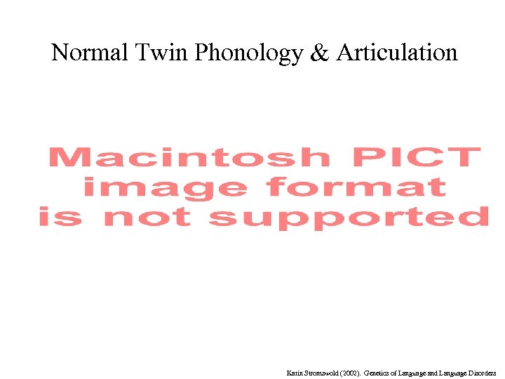 Normal Twin Phonology & Articulation Karin Stromswold (2002). Genetics of Language and Language Disorders