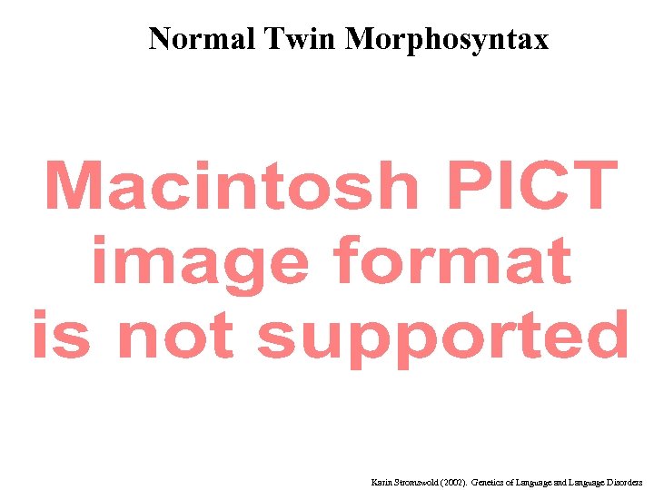 Normal Twin Morphosyntax Karin Stromswold (2002). Genetics of Language and Language Disorders 