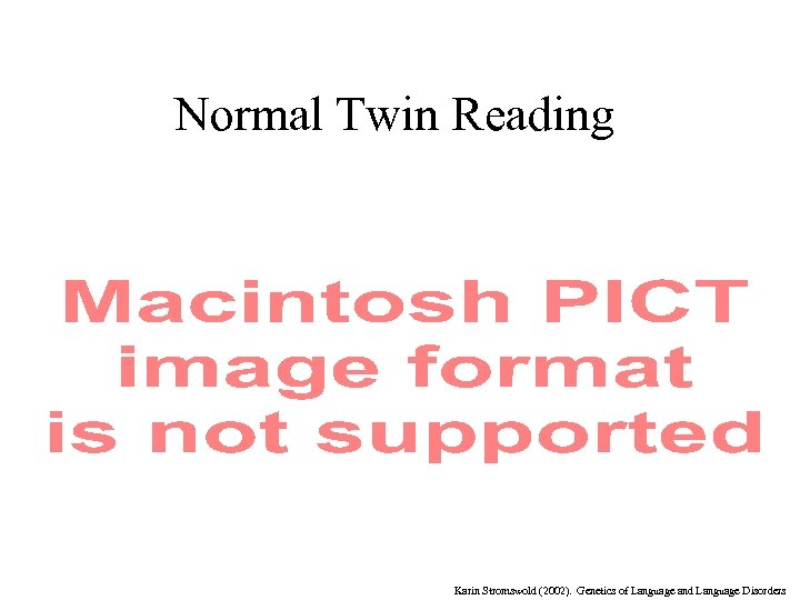 Normal Twin Reading Karin Stromswold (2002). Genetics of Language and Language Disorders 