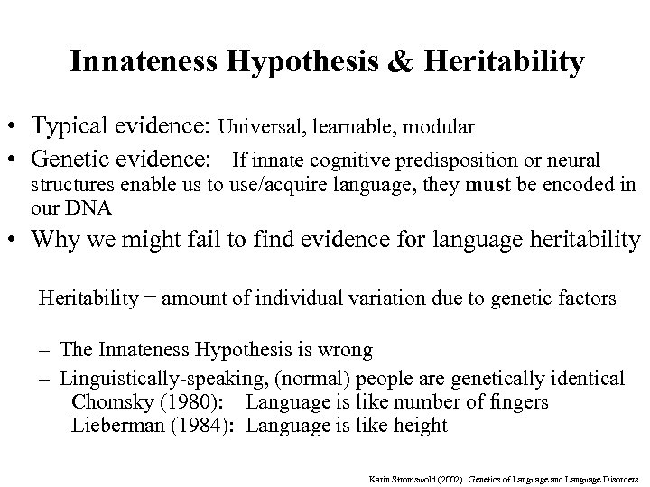 Innateness Hypothesis & Heritability • Typical evidence: Universal, learnable, modular • Genetic evidence: If