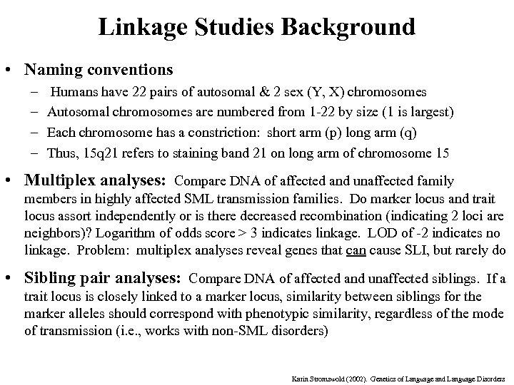 Linkage Studies Background • Naming conventions – – Humans have 22 pairs of autosomal