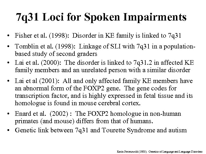 7 q 31 Loci for Spoken Impairments • Fisher et al. (1998): Disorder in