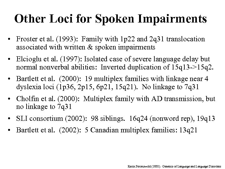 Other Loci for Spoken Impairments • Froster et al. (1993): Family with 1 p