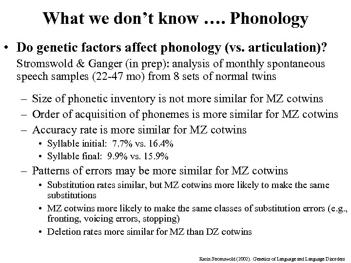 What we don’t know …. Phonology • Do genetic factors affect phonology (vs. articulation)?