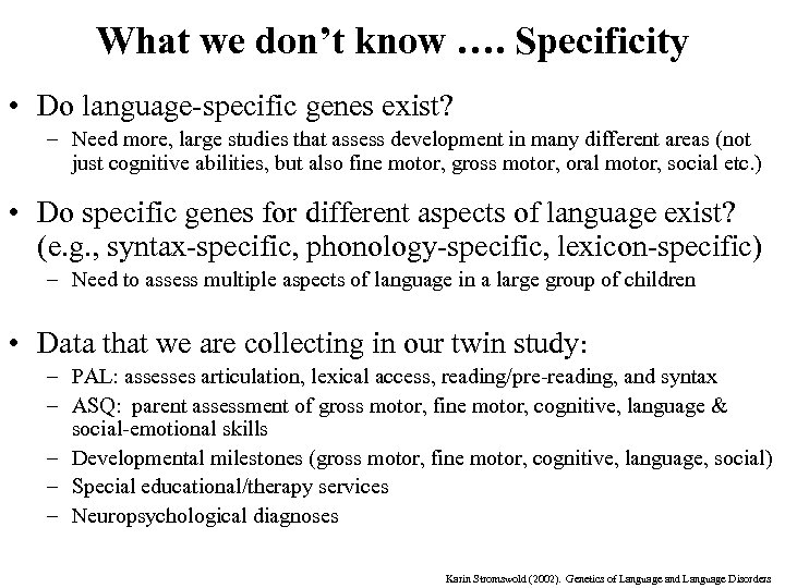 What we don’t know …. Specificity • Do language-specific genes exist? – Need more,