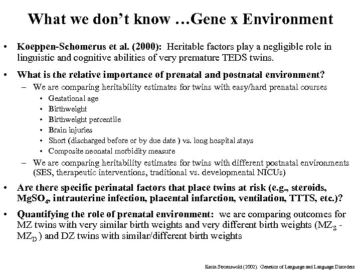 What we don’t know …Gene x Environment • Koeppen-Schomerus et al. (2000): Heritable factors