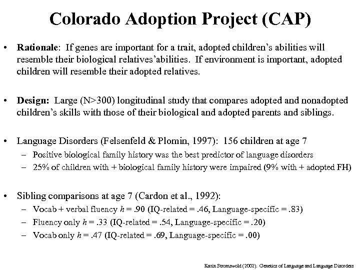 Colorado Adoption Project (CAP) • Rationale: If genes are important for a trait, adopted