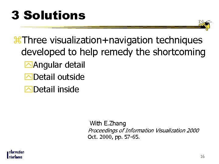 3 Solutions z. Three visualization+navigation techniques developed to help remedy the shortcoming y. Angular