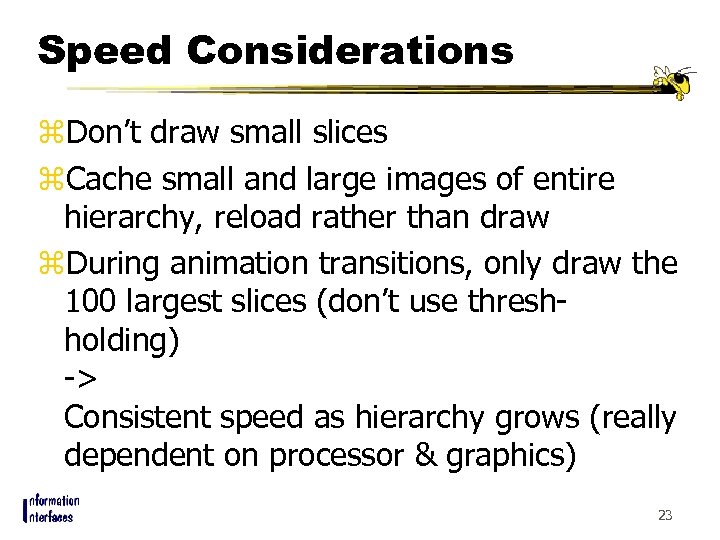 Speed Considerations z. Don’t draw small slices z. Cache small and large images of
