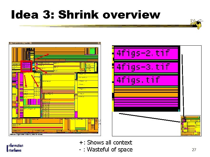 Idea 3: Shrink overview +: Shows all context - : Wasteful of space 27