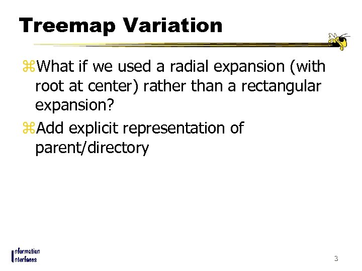 Treemap Variation z. What if we used a radial expansion (with root at center)
