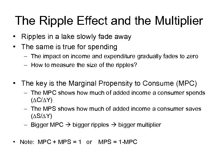The Ripple Effect and the Multiplier • Ripples in a lake slowly fade away