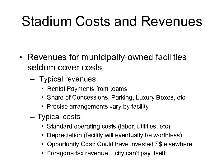 Stadium Costs and Revenues • Revenues for municipally-owned facilities seldom cover costs – Typical