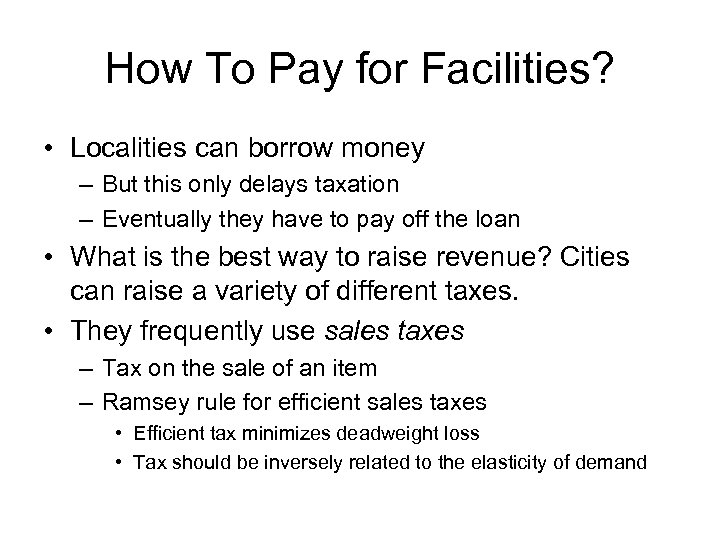 How To Pay for Facilities? • Localities can borrow money – But this only