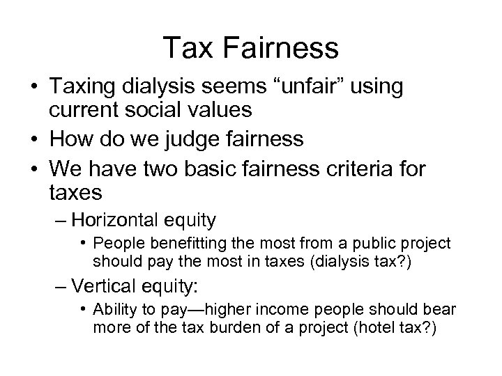 Tax Fairness • Taxing dialysis seems “unfair” using current social values • How do