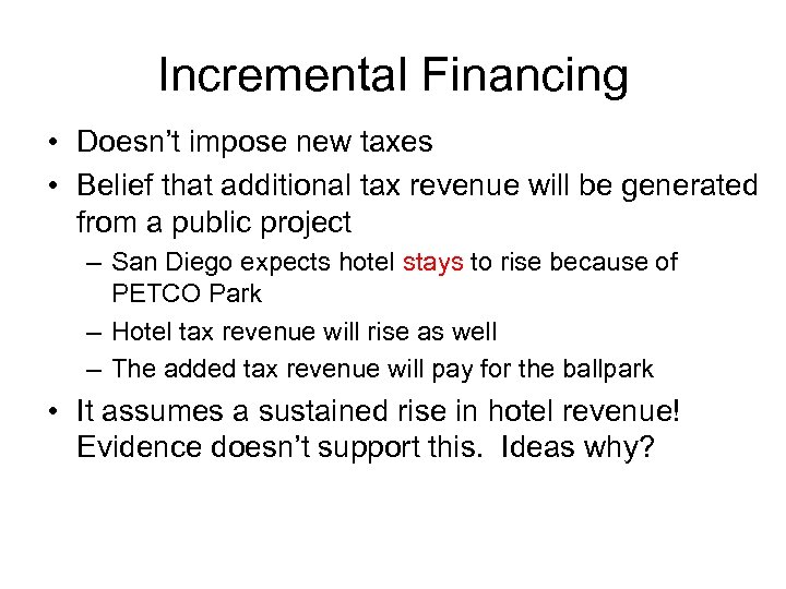 Incremental Financing • Doesn’t impose new taxes • Belief that additional tax revenue will