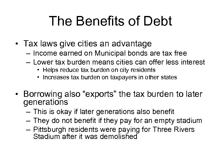 The Benefits of Debt • Tax laws give cities an advantage – Income earned