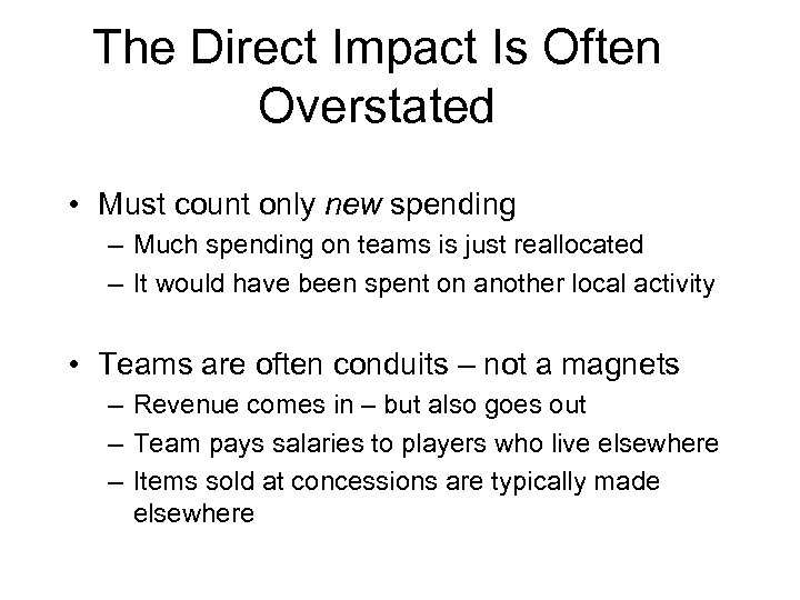 The Direct Impact Is Often Overstated • Must count only new spending – Much