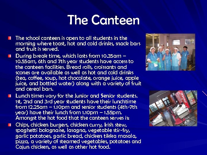 The Canteen The school canteen is open to all students in the morning where