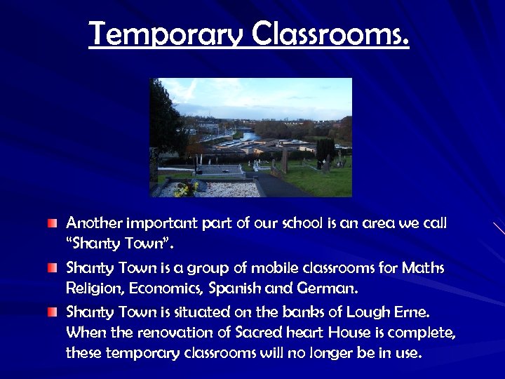 Temporary Classrooms. Another important part of our school is an area we call “Shanty