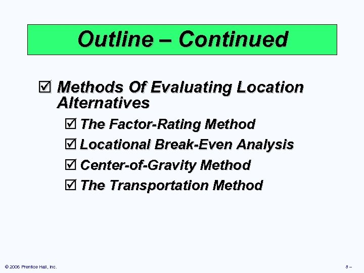 Outline – Continued þ Methods Of Evaluating Location Alternatives þ The Factor-Rating Method þ