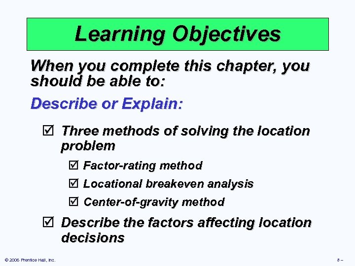 Learning Objectives When you complete this chapter, you should be able to: Describe or