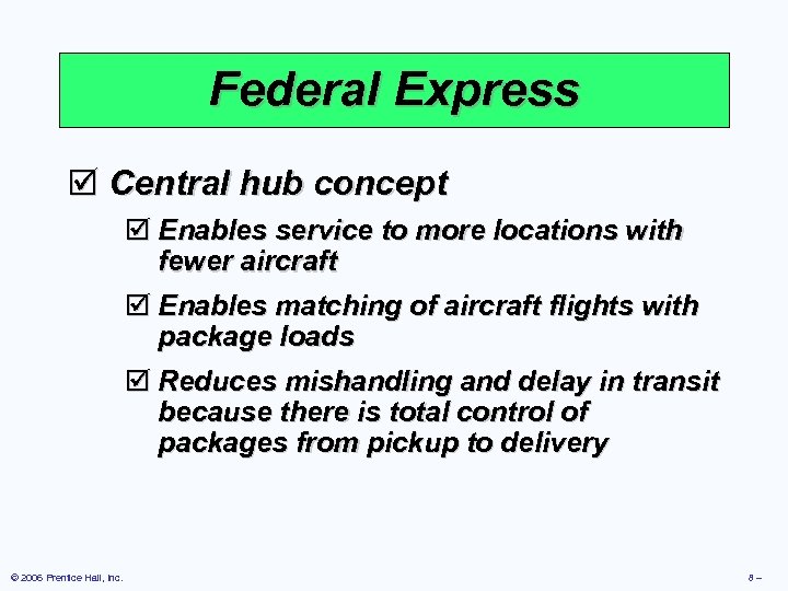 Federal Express þ Central hub concept þ Enables service to more locations with fewer