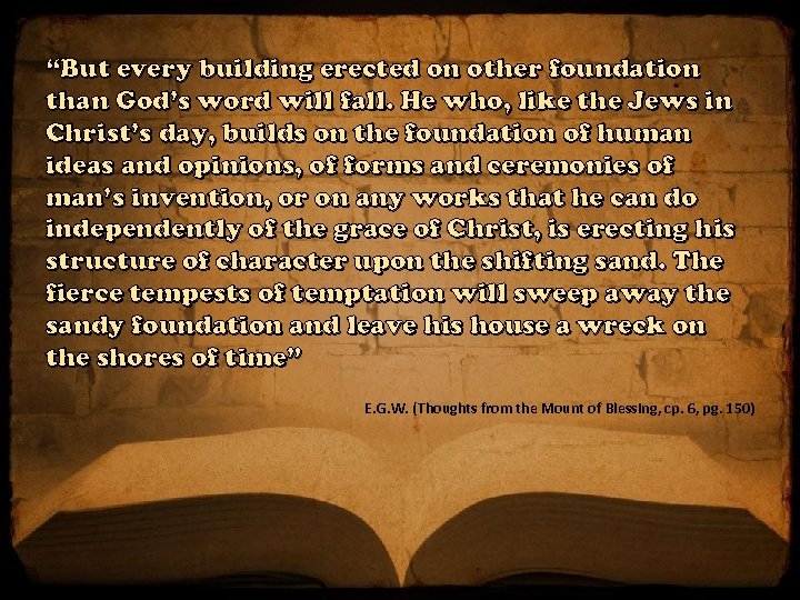 “But every building erected on other foundation than God’s word will fall. He who,