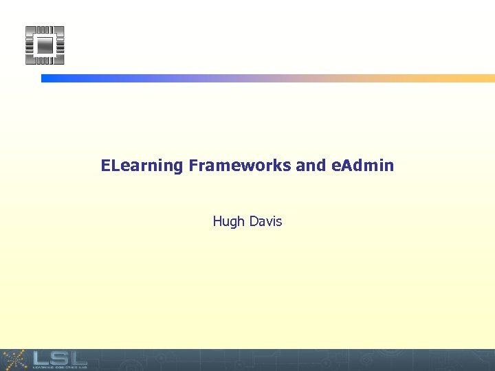 ELearning Frameworks and e. Admin Hugh Davis Event 