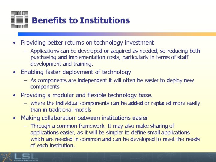 Benefits to Institutions • Providing better returns on technology investment – Applications can be