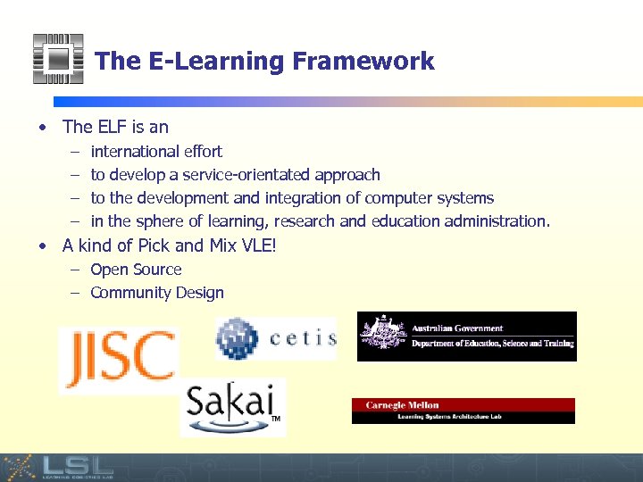 The E-Learning Framework • The ELF is an – – international effort to develop