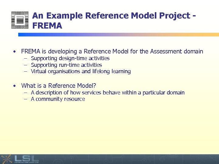 An Example Reference Model Project FREMA • FREMA is developing a Reference Model for