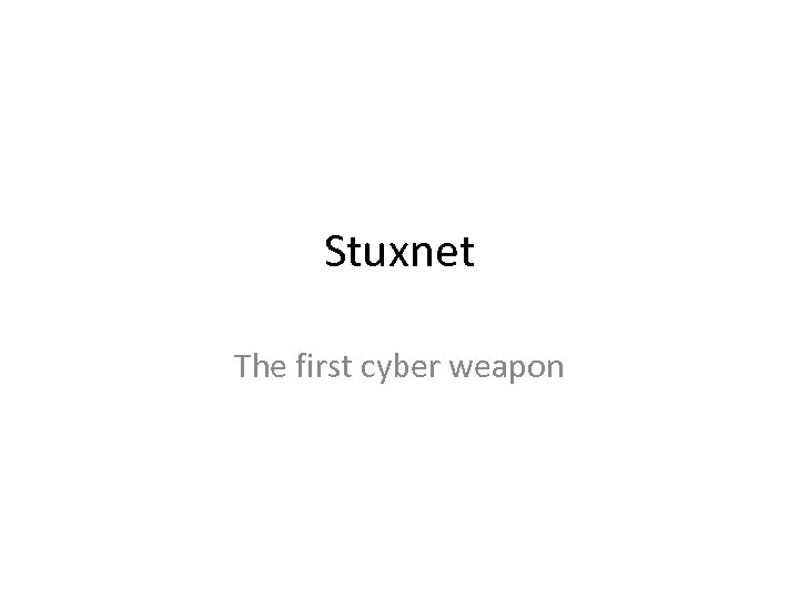 Stuxnet The first cyber weapon 